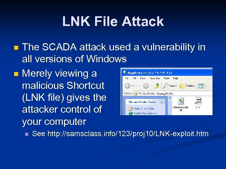 LNK File Attack The SCADA attack used a vulnerability in all versions of Windows