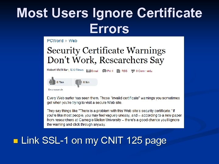 Most Users Ignore Certificate Errors n Link SSL-1 on my CNIT 125 page 