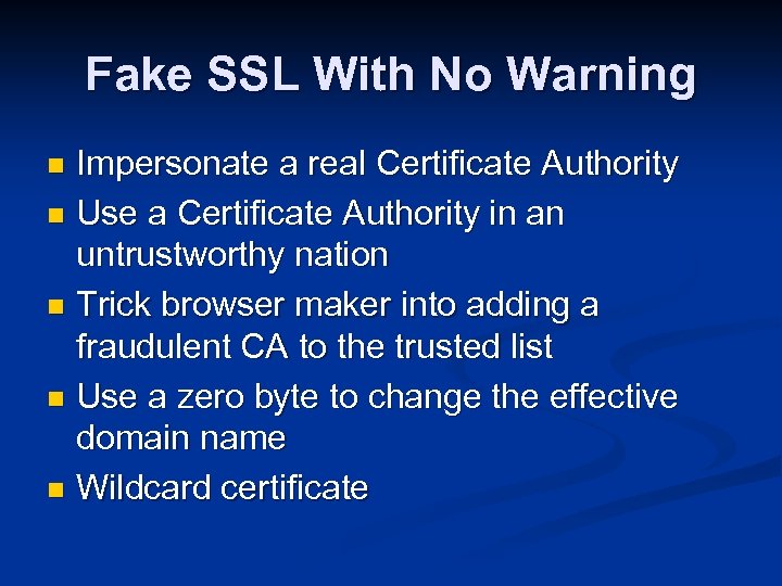 Fake SSL With No Warning Impersonate a real Certificate Authority n Use a Certificate