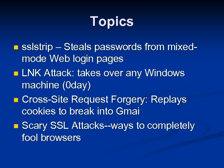 Topics sslstrip – Steals passwords from mixedmode Web login pages n LNK Attack: takes
