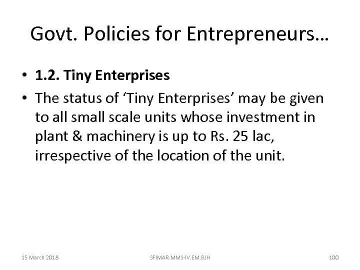 Govt. Policies for Entrepreneurs… • 1. 2. Tiny Enterprises • The status of ‘Tiny