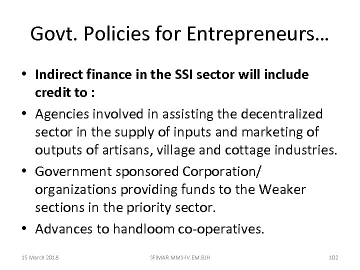 Govt. Policies for Entrepreneurs… • Indirect finance in the SSI sector will include credit