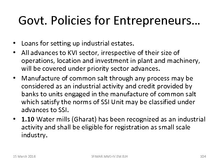 Govt. Policies for Entrepreneurs… • Loans for setting up industrial estates. • All advances