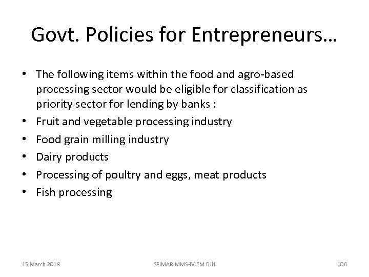 Govt. Policies for Entrepreneurs… • The following items within the food and agro-based processing