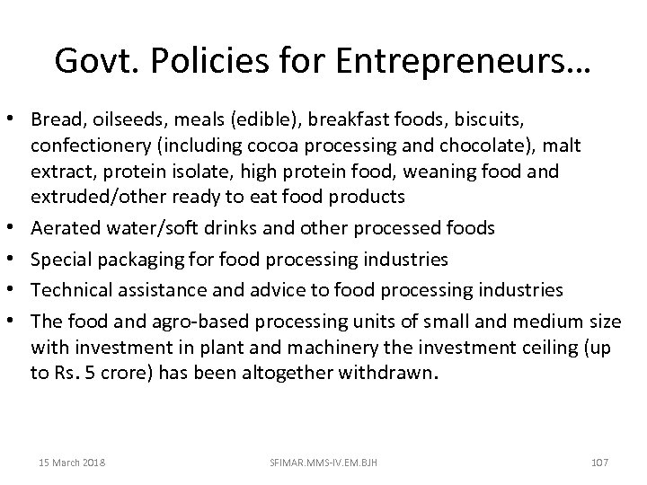 Govt. Policies for Entrepreneurs… • Bread, oilseeds, meals (edible), breakfast foods, biscuits, confectionery (including