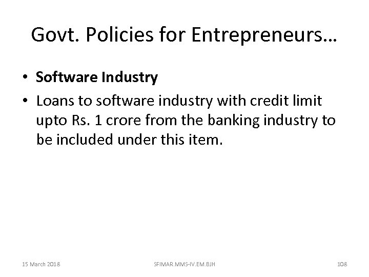 Govt. Policies for Entrepreneurs… • Software Industry • Loans to software industry with credit