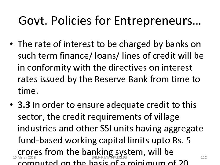 Govt. Policies for Entrepreneurs… • The rate of interest to be charged by banks