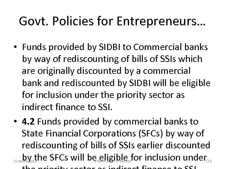 Govt. Policies for Entrepreneurs… • Funds provided by SIDBI to Commercial banks by way