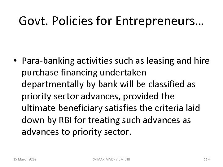Govt. Policies for Entrepreneurs… • Para-banking activities such as leasing and hire purchase financing