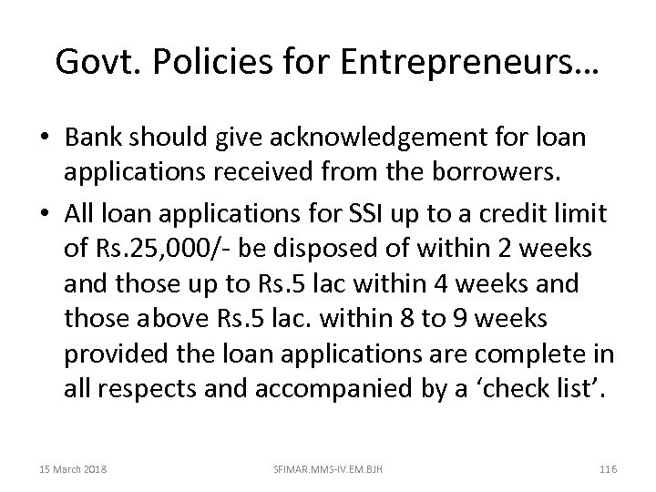 Govt. Policies for Entrepreneurs… • Bank should give acknowledgement for loan applications received from