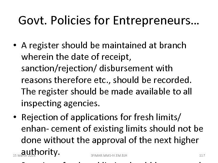 Govt. Policies for Entrepreneurs… • A register should be maintained at branch wherein the