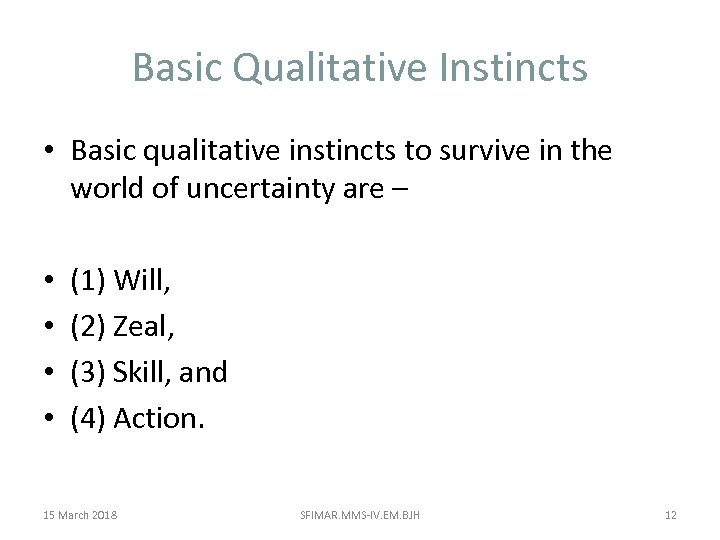Basic Qualitative Instincts • Basic qualitative instincts to survive in the world of uncertainty