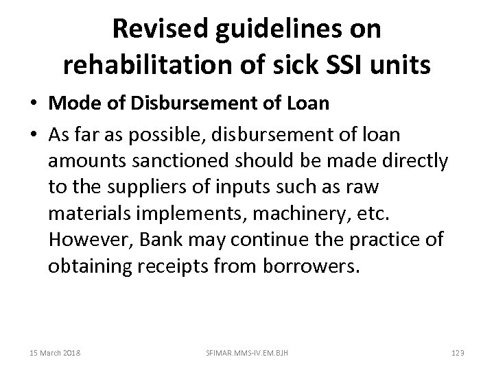 Revised guidelines on rehabilitation of sick SSI units • Mode of Disbursement of Loan