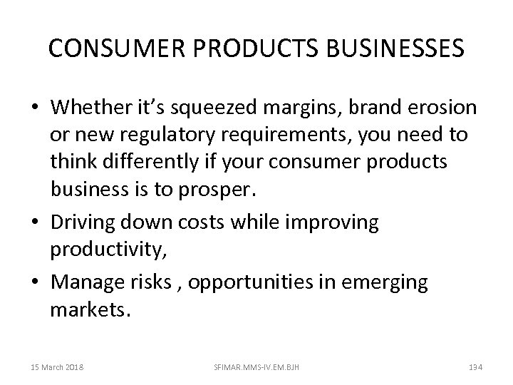 CONSUMER PRODUCTS BUSINESSES • Whether it’s squeezed margins, brand erosion or new regulatory requirements,