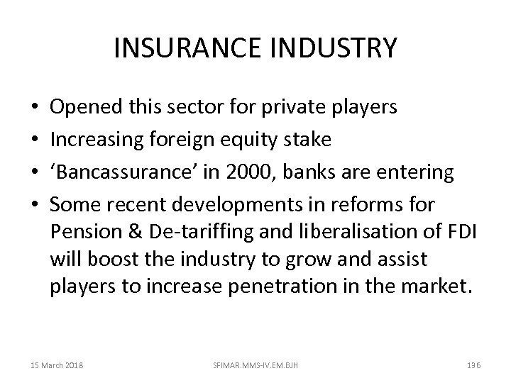 INSURANCE INDUSTRY • • Opened this sector for private players Increasing foreign equity stake