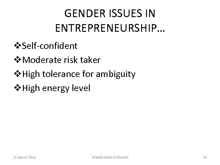 GENDER ISSUES IN ENTREPRENEURSHIP… v. Self-confident v. Moderate risk taker v. High tolerance for