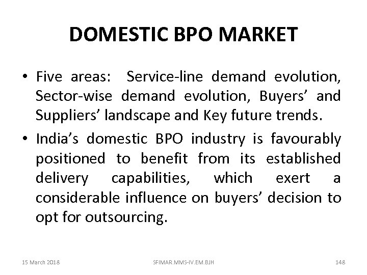 DOMESTIC BPO MARKET • Five areas: Service-line demand evolution, Sector-wise demand evolution, Buyers’ and