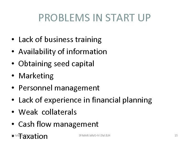 PROBLEMS IN START UP • • • Lack of business training Availability of information