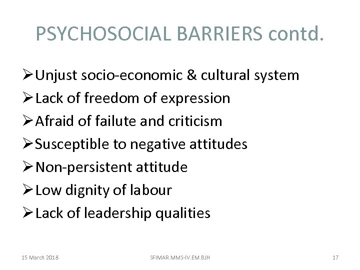 PSYCHOSOCIAL BARRIERS contd. Ø Unjust socio-economic & cultural system Ø Lack of freedom of