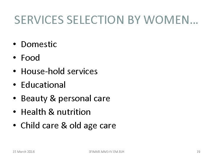 SERVICES SELECTION BY WOMEN… • • Domestic Food House-hold services Educational Beauty & personal