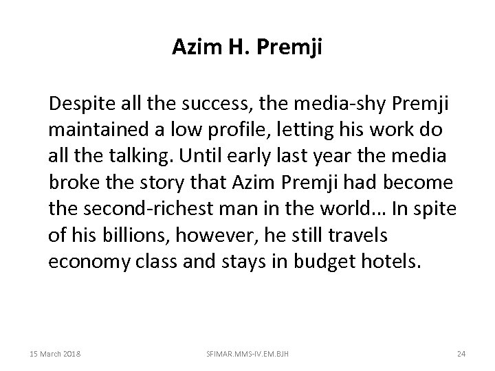 Azim H. Premji Despite all the success, the media-shy Premji maintained a low profile,