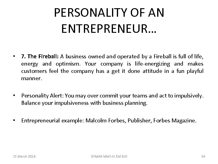 PERSONALITY OF AN ENTREPRENEUR… • 7. The Fireball: A business owned and operated by