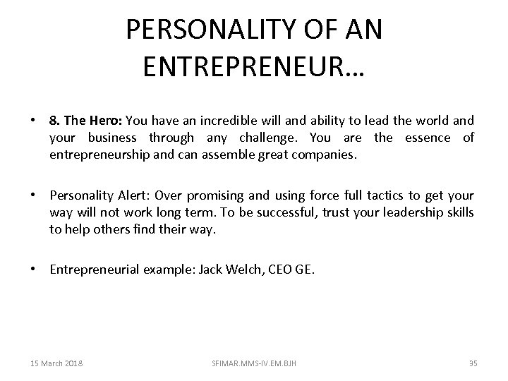 PERSONALITY OF AN ENTREPRENEUR… • 8. The Hero: You have an incredible will and