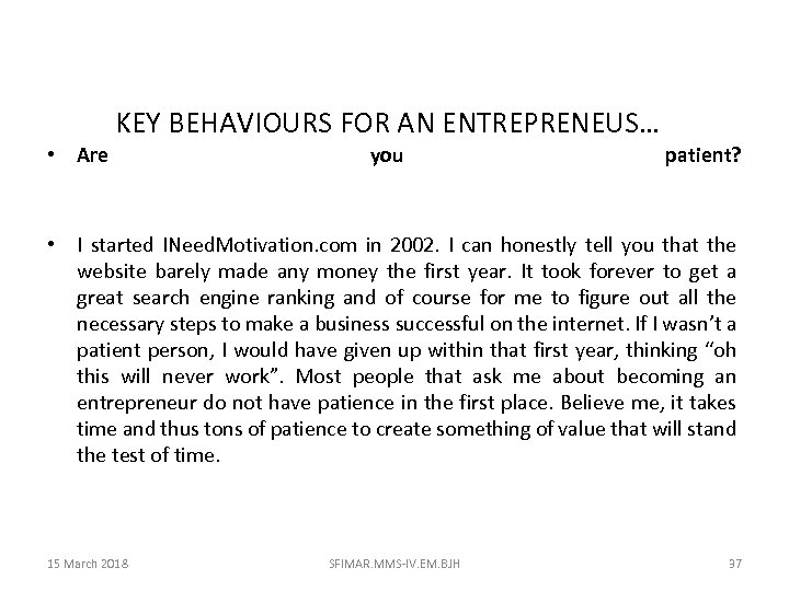 KEY BEHAVIOURS FOR AN ENTREPRENEUS… • Are you patient? • I started INeed. Motivation.