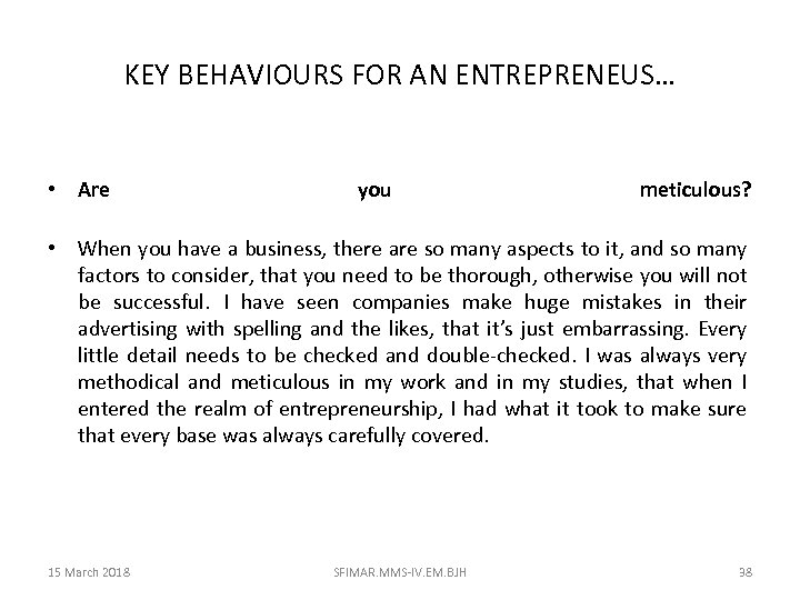 KEY BEHAVIOURS FOR AN ENTREPRENEUS… • Are you meticulous? • When you have a