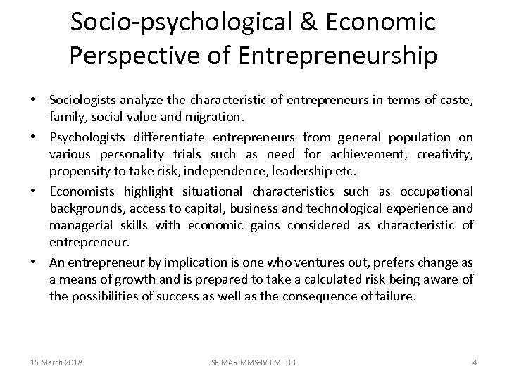 Socio-psychological & Economic Perspective of Entrepreneurship • Sociologists analyze the characteristic of entrepreneurs in