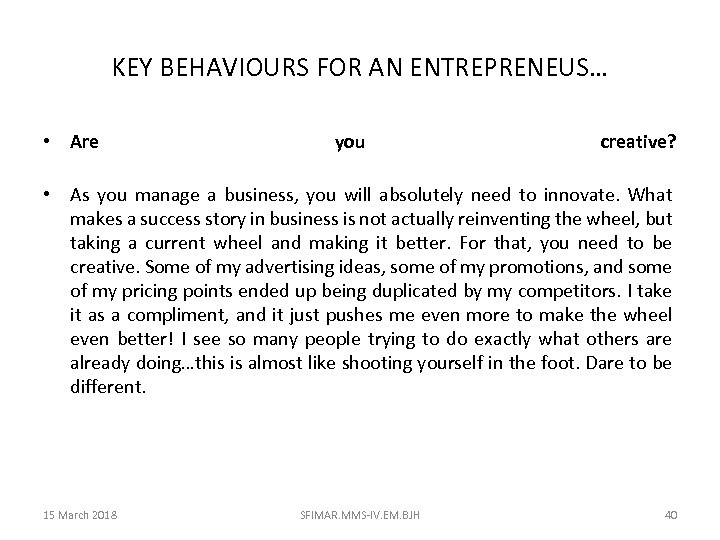 KEY BEHAVIOURS FOR AN ENTREPRENEUS… • Are you creative? • As you manage a