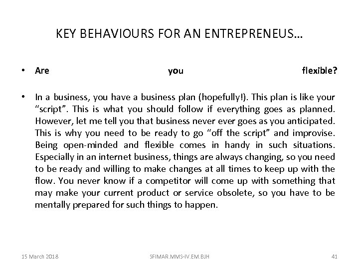 KEY BEHAVIOURS FOR AN ENTREPRENEUS… • Are you flexible? • In a business, you