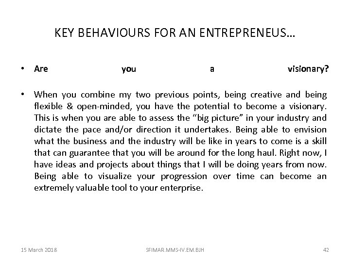 KEY BEHAVIOURS FOR AN ENTREPRENEUS… • Are you a visionary? • When you combine