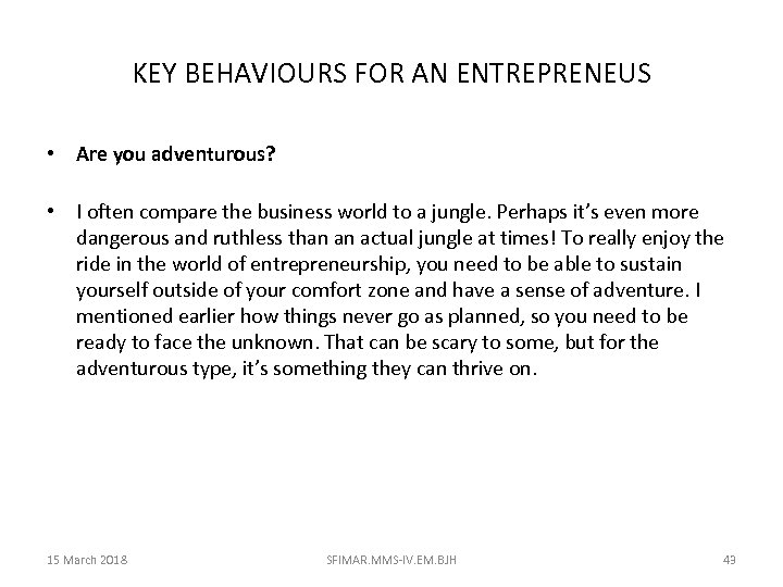 KEY BEHAVIOURS FOR AN ENTREPRENEUS • Are you adventurous? • I often compare the