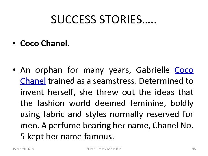 SUCCESS STORIES…. . • Coco Chanel. • An orphan for many years, Gabrielle Coco