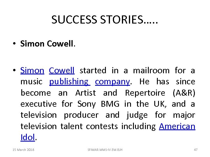 SUCCESS STORIES…. . • Simon Cowell started in a mailroom for a music publishing