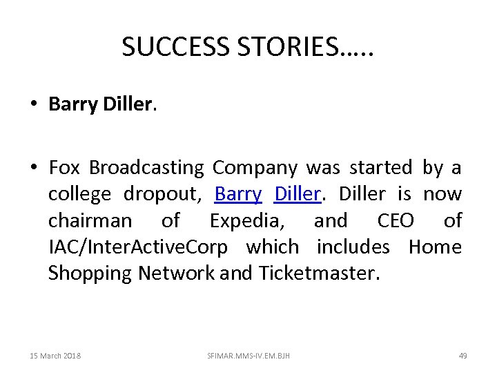 SUCCESS STORIES…. . • Barry Diller. • Fox Broadcasting Company was started by a