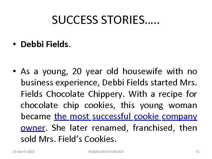 SUCCESS STORIES…. . • Debbi Fields. • As a young, 20 year old housewife