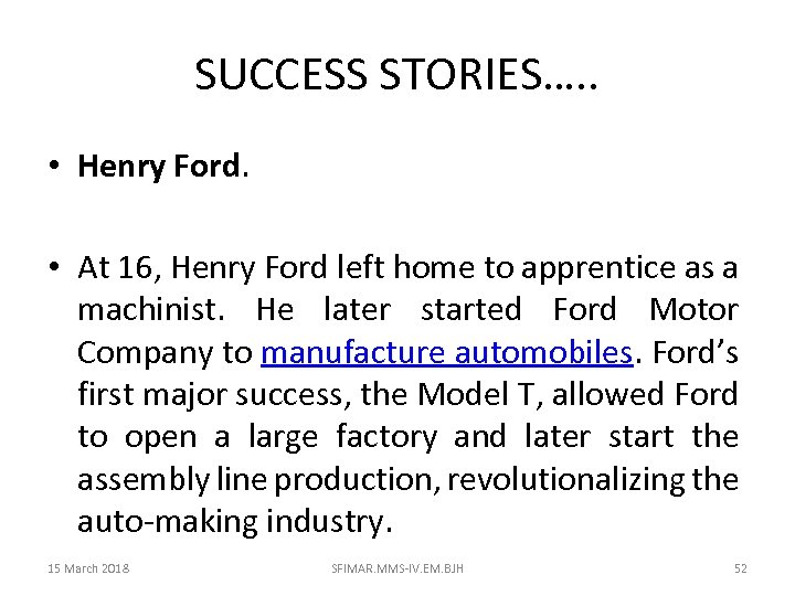 SUCCESS STORIES…. . • Henry Ford. • At 16, Henry Ford left home to