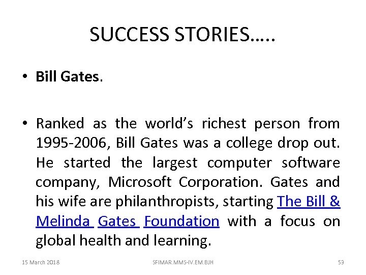 SUCCESS STORIES…. . • Bill Gates. • Ranked as the world’s richest person from