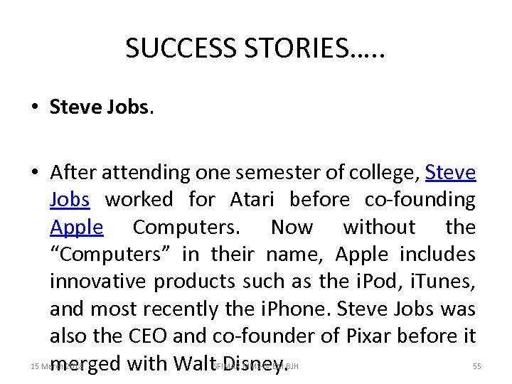 SUCCESS STORIES…. . • Steve Jobs. • After attending one semester of college, Steve