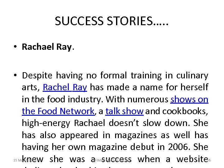 SUCCESS STORIES…. . • Rachael Ray. • Despite having no formal training in culinary