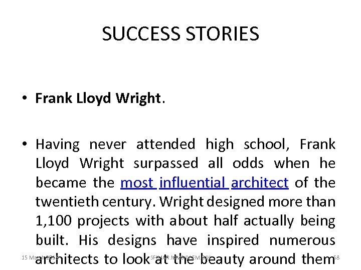 SUCCESS STORIES • Frank Lloyd Wright. • Having never attended high school, Frank Lloyd