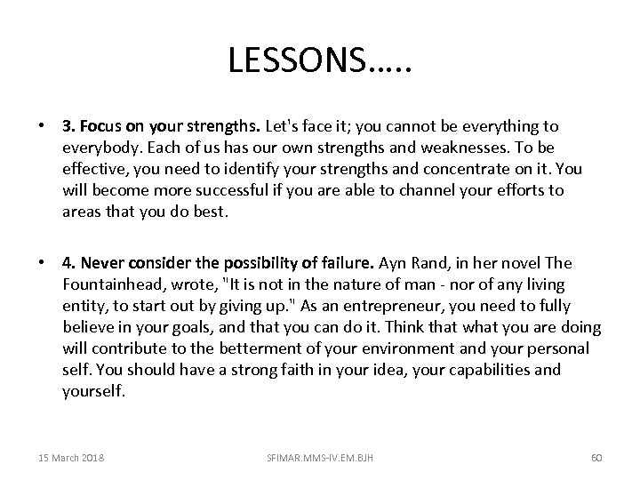 LESSONS…. . • 3. Focus on your strengths. Let's face it; you cannot be