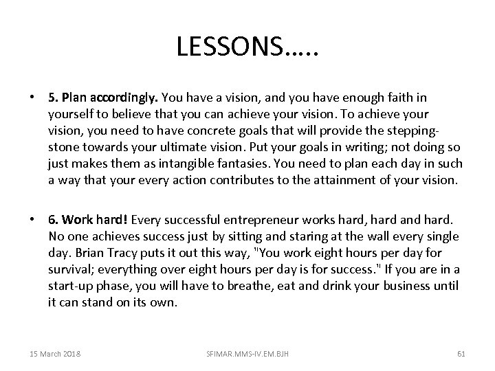 LESSONS…. . • 5. Plan accordingly. You have a vision, and you have enough