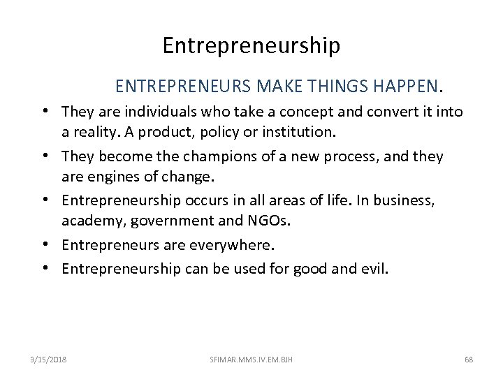 Entrepreneurship ENTREPRENEURS MAKE THINGS HAPPEN. • They are individuals who take a concept and