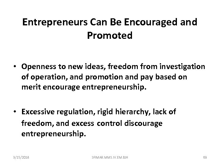 Entrepreneurs Can Be Encouraged and Promoted • Openness to new ideas, freedom from investigation