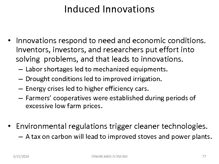 Induced Innovations • Innovations respond to need and economic conditions. Inventors, investors, and researchers