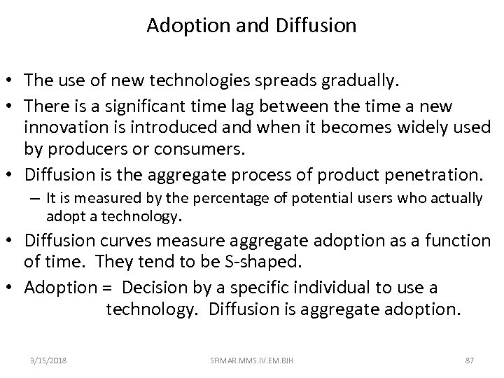 Adoption and Diffusion • The use of new technologies spreads gradually. • There is