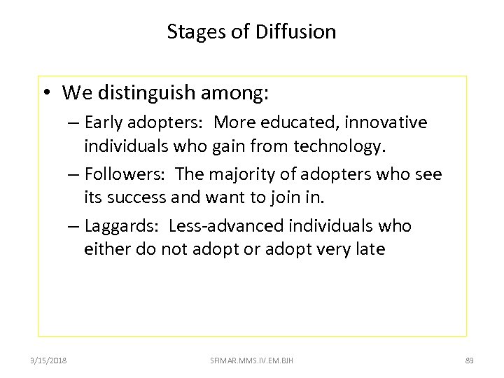 Stages of Diffusion • We distinguish among: – Early adopters: More educated, innovative individuals